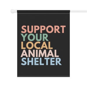 Support Your Local Animal Shelter Garden Flag, Pet Owner Gift, Animal Shelter Volunteer, Dog Rescue Gifts, Cat Garden Flag, Adopt Don't Shop image 5