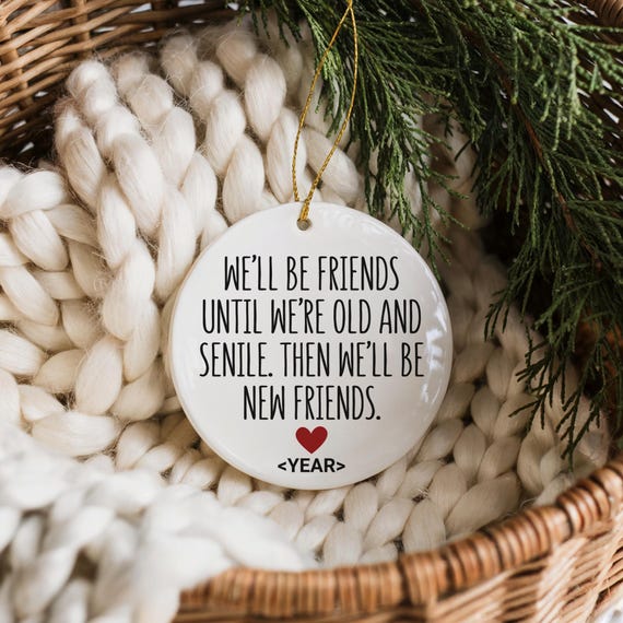 We'll Be Friends Until We're Old And Senile Then We'll Be New Friends Ornament, Friendship Ornament, Funny Friend Ornament, Besties Ornament