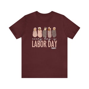 Every Day Is Labor Day Shirt, Midwife Shirts, Labor Day Midwife Nurse Shirt, Midwives Shirt, Midwifery Shirt, Midwife Gift, CNM Holiday Tee Maroon