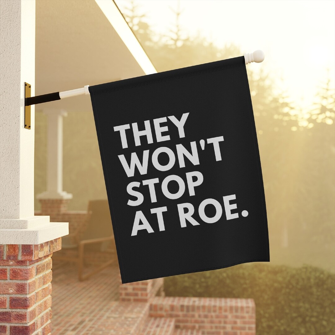 They Won't Stop at Roe, Feminist Garden Flag, Pro Choice Flag, Pro Roe ...