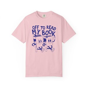Off To Read My Book Shirt, Comfort Colors Reading Shirt, Book Club Gift, Funny Book Shirt, Bookish Tees, Retro Reader Shirts, Read T-Shirt Blossom