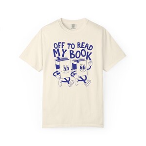Off To Read My Book Shirt, Comfort Colors Reading Shirt, Book Club Gift, Funny Book Shirt, Bookish Tees, Retro Reader Shirts, Read T-Shirt Ivory