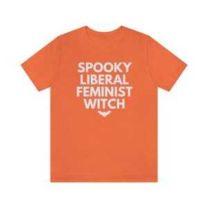 Spooky Liberal Feminist Witch, Hex The Patriarchy, Smash The Patriarchy Shirt, Feminist Witch Shirt, Activism Shirt, Witchy Aesthetic Tee Orange