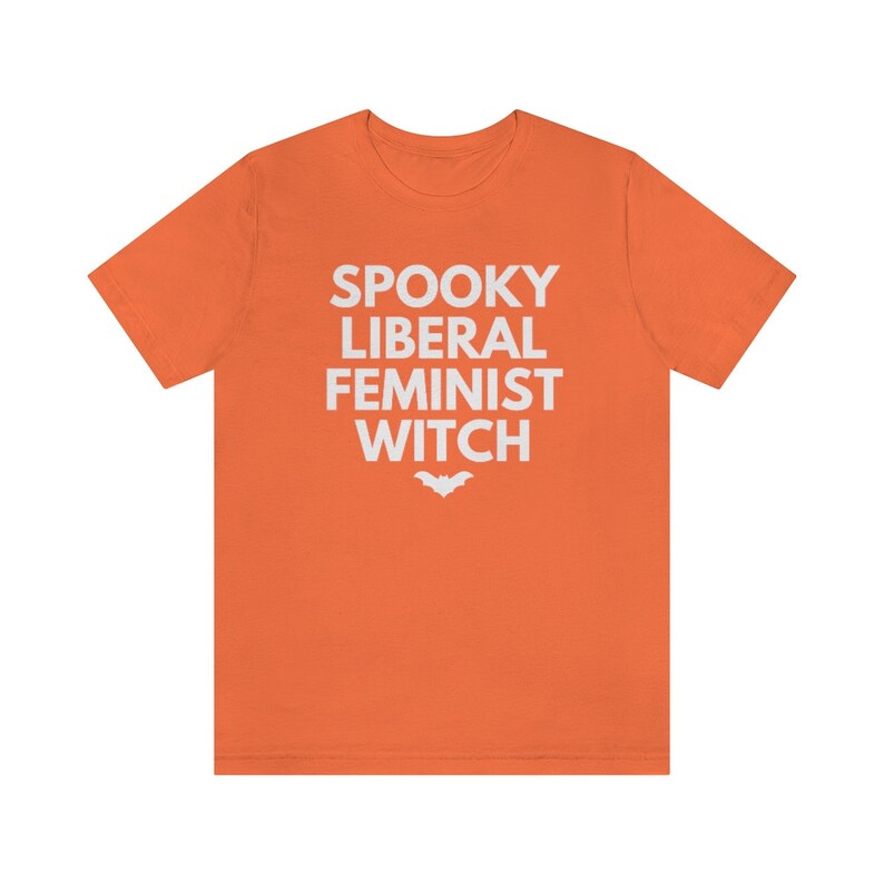 Spooky Liberal Feminist Witch, Hex The Patriarchy, Smash The Patriarchy Shirt, Feminist Witch Shirt, Activism Shirt, Witchy Aesthetic Tee Orange