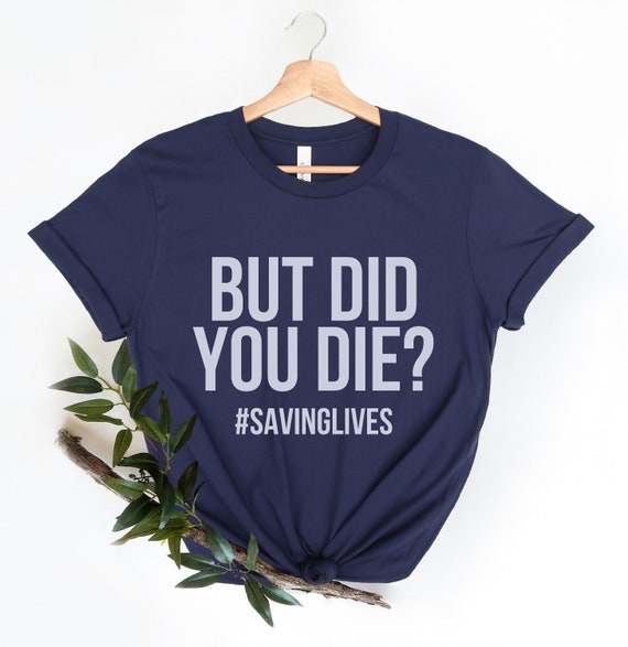 Funny Nurse But Did You Die Tshirt Funny Nurse But Did You Die Tshirt