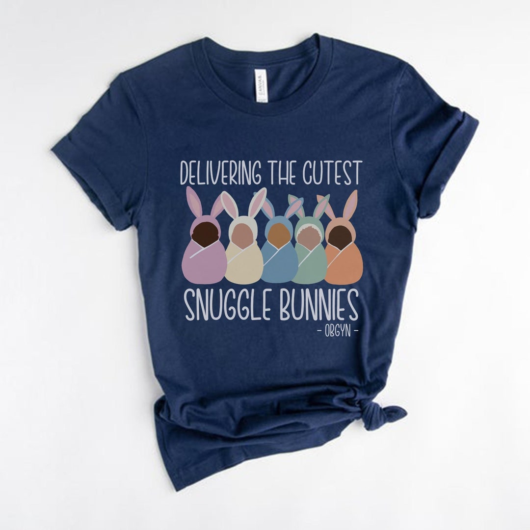 Delivering the Cutest Snuggle Bunnies, OBGYN Easter Shirt, Obgyn Nurse ...