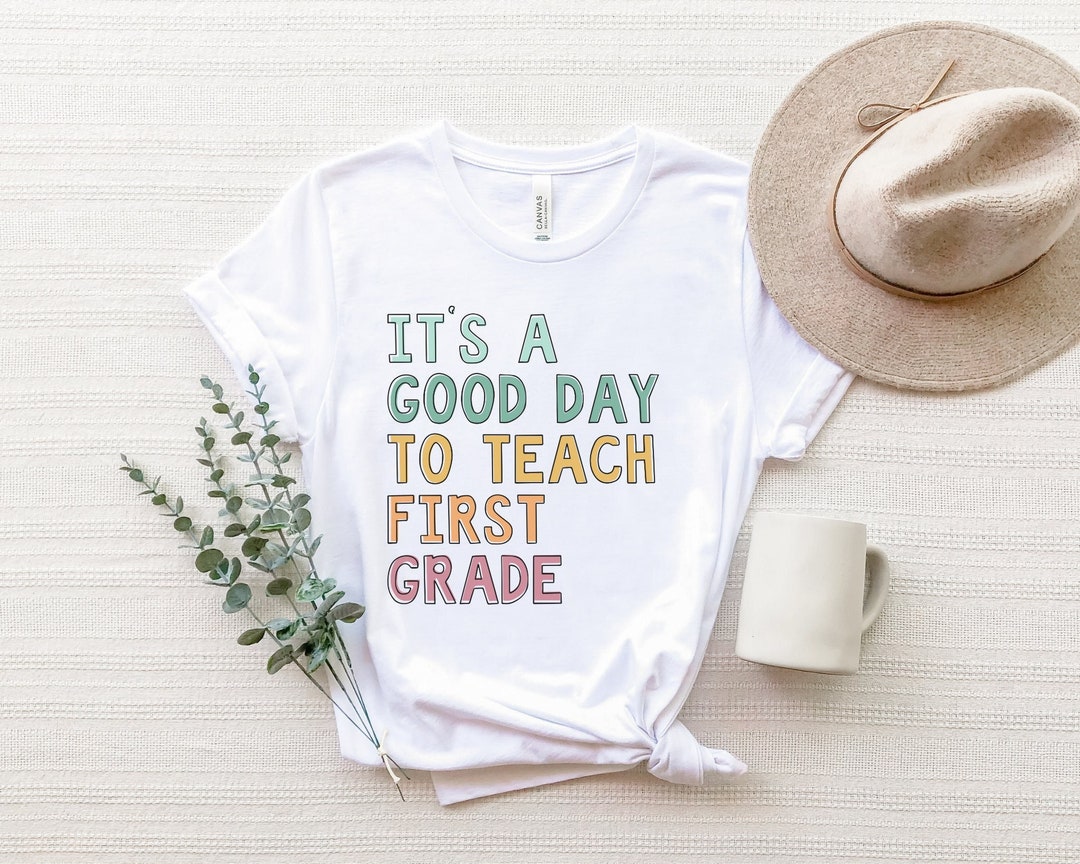 It's A Good Day to Teach Shirt, First Grade Teacher Shirt, First Grade ...