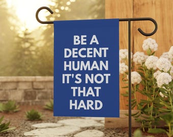 Be A Decent Human It's Not That Hard Flag, Progressive Garden Flag, Inclusive Yard Flag, Democrat Yard Flag, Liberal Flag, Human Rights Flag
