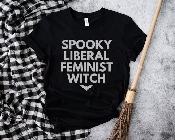 Spooky Liberal Feminist Witch, Hex The Patriarchy, Smash The Patriarchy Shirt, Feminist Witch Shirt, Activism Shirt, Witchy Aesthetic Tee