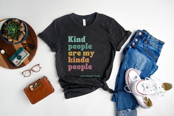 Kind People Are My Kinda People Shirt, Fifth Grade Teacher Team Shirt,  5th Grade Teacher Shirt, Positive Teacher Gift, Be Kind Teacher Tees