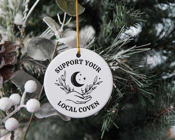 Support Your Local Coven, Witch Ornament, Halloween Ornaments, Witchy Ornaments, Coven Gifts, Yule Ornament, Spooky Ornaments, Mystic Gift