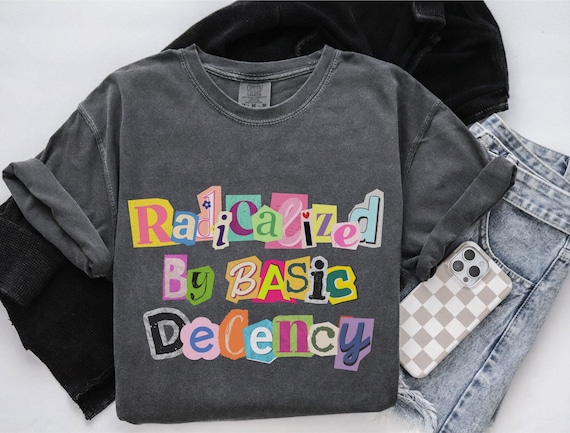 Radicalized By Basic Decency Shirt, Abolish ICE Shirt, Comfort Colors Shirt, Human Rights Shirt, Liberal Shirts, Protest Shirt, Anti-Fascism