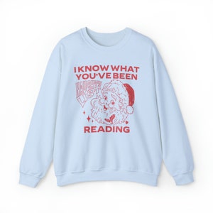 I Know What You've Been Reading Sweatshirt, Reading Christmas Sweatshirt, Smut Sweatshirt, Romance Reader Sweatshirt, Book Sweatshirts Light Blue