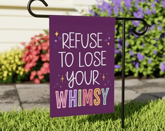 Refuse To Lose Your Whimsy Garden Flag, Whimsical Garden Flag, Playful Home Decor, Colorful Fun Garden Flags, Inspirational Yard Flag