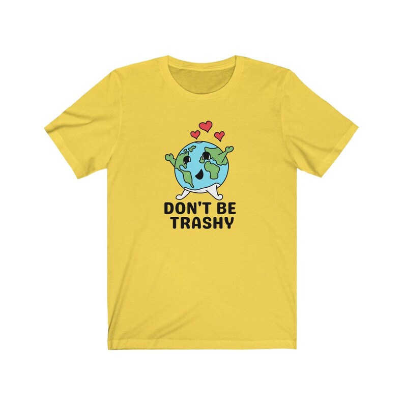 Don't Be Trashy Shirt, Funny Environment Shirt, Climate Change Shirt, Protect Our Planet, Environmental Activism, Reduce Reuse Recycle Shirt Yellow