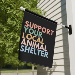Support Your Local Animal Shelter Garden Flag, Pet Owner Gift, Animal Shelter Volunteer, Dog Rescue Gifts, Cat Garden Flag, Adopt Don't Shop image 6