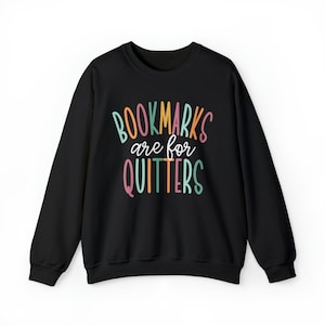 Bookmarks Are For Quitters Sweatshirt, Read Sweatshirt, Bookish Crewneck, School Librarian Gift, Reading Teacher Sweatshirt, Book Merch Black