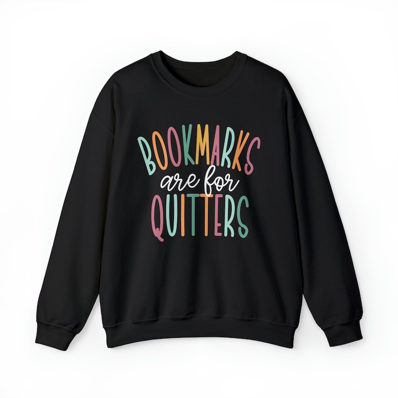 Bookmarks Are For Quitters Sweatshirt, Read Sweatshirt, Bookish Crewneck, School Librarian Gift, Reading Teacher Sweatshirt, Book Merch Black