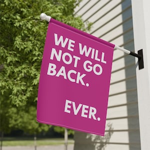 We Will Not Go Back Flag, Feminist Flag, Pro Choice Flag, Pro Roe House Banner, Smash The Patriarchy Garden Flag, Womens Rights Yard Flag