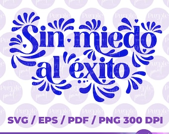 Sin Miedo al Éxito SVG, Diseño Talavera Mexicana svg, Sublimación Latina svg, Cultura Mexicana, DescargaDigital, Talavera SVG PNG