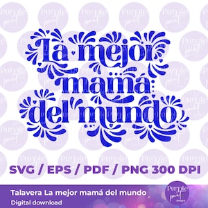 SVG Talavera La mejor mama del mundo design, Mexican Talavera SVG, Latina SVGfiles, Talavera sublimation, Mexican Mom svg, talavera svgpng