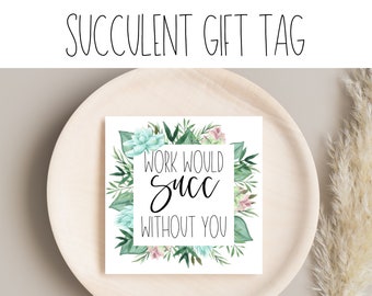 Work Would Succ Without You Appreciation Gift Tags | Succulent Themed Tag | Appreciation Gift | Marketing Gift Tag | Staff Appreciation