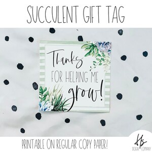 PRINTABLE Thanks For Helping Me Grow Succulent Gift Tag | Appreciation Gift Tag | Marketing | Teacher Gift | Teacher Appreciation Week