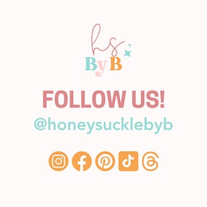 May include: A pink and blue logo with the text "hs ByB" and a small star. The text "FOLLOW US!" is in pink and the text "@honeysucklebyb" is in blue. Social media icons for Instagram, Facebook, Pinterest, TikTok, and email are displayed in orange.
