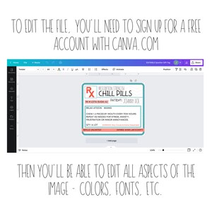 May include: A printable gift tag designed to look like a prescription bottle label. The label is pink and white with the text "Prescription Strength Chill Pills" and "RX # LOTA-SUGA-4U Patient: JOHNNY DOE". The label also includes the text "RELAX-ATOCIN 800MG CHEW 1-2 PIECES BY MOUTH EVERY FEW HOURS REPEAT AS NEEDED FOR STRESS, ANXIETY, FRUSTRATION OR MINOR ANNOYANCES QTY: A LOT REFILLS: UNLIMITED WARNING: May Cause Extreme Happiness EXPIRES WHEN JAR IS EMPTY".