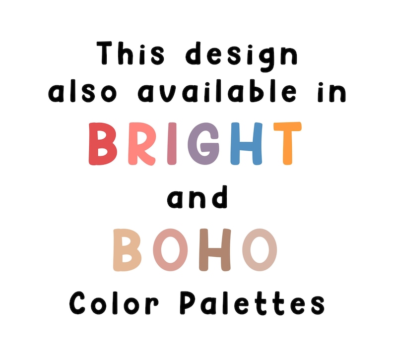 Puede incluir: Fondo blanco con texto negro y palabras coloridas: "This design also available in BRIGHT and BOHO Color Palettes."