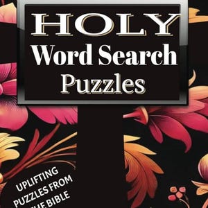 May include: A black and white book cover with the title "HOLY Word Search Puzzles" in white text. The cover features a floral design with red, orange, and yellow flowers on a black background. The text "Uplifting Puzzles From The Bible" is in white text on a black background.