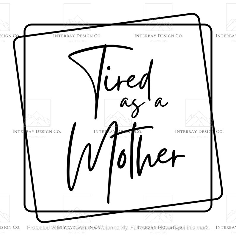 Free Free 102 Tired As A Mother Square Svg SVG PNG EPS DXF File