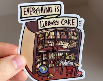 Everything is Library Cake | Library Sticker |
