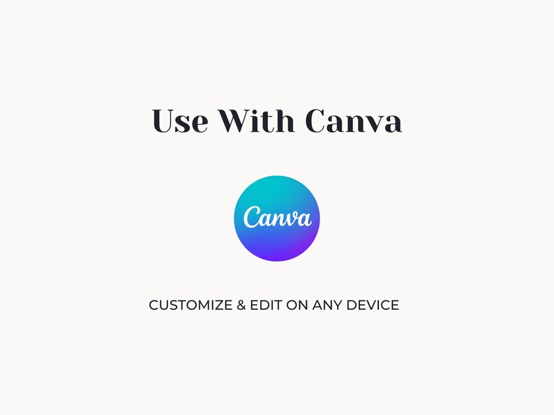 May include: Text that reads "Use With Canva" in black text. Below the text is a blue, purple, and teal gradient circle with the word "Canva" in white text. Below the circle is the text "CUSTOMIZE & EDIT ON ANY DEVICE" in black text.