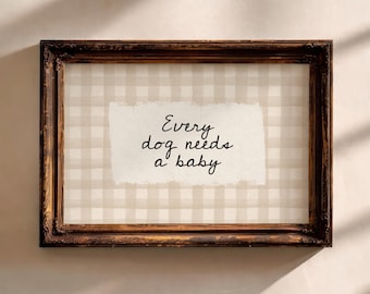 Every Dog Needs A Baby – Print | Neutral Gingham Nursery Wall Art (Digital Download)