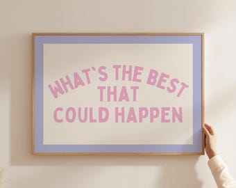 Whats The Best That Could Happen Art Print Pink And Purple Dopamine Decor Motivational Quote Poster Office Desk Decor Aesthetic Room Decor