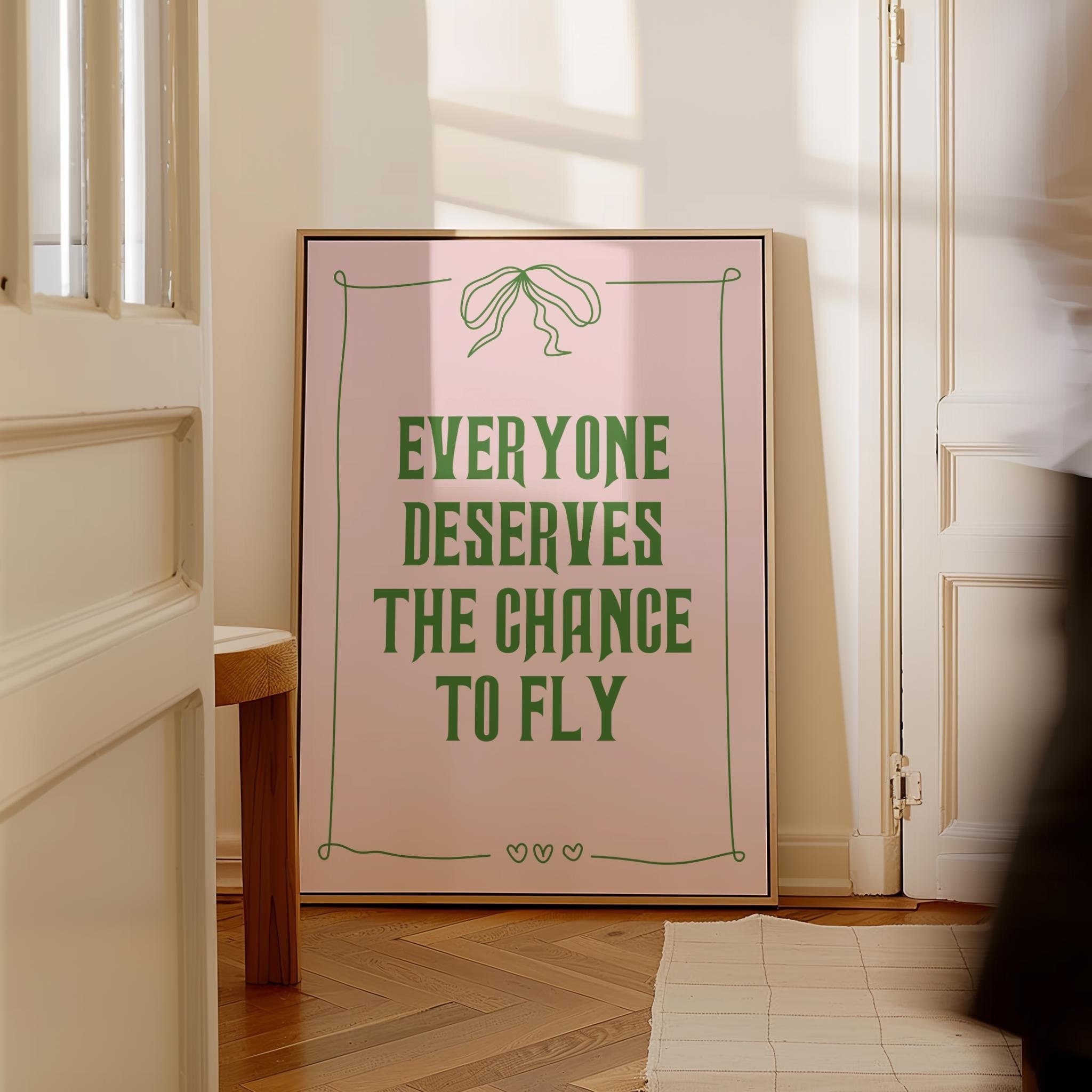 Everyone Deserves The Chance To Fly Print, Broadway Poster, Coquette Room Decor, Above Bed Decor, Pink Apartment Decor, Girly Wall Art Gift