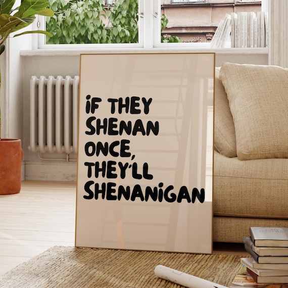 If They Shenan Once They'll Shenanigan Print Black And Cream Dopamine Decor Retro Motivational Poster Funny Ironic Quote Corporate Gift