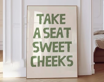 Take A Seat Sweet Cheeks Print, Funny Bathroom Wall Art, Humorous Quote Poster