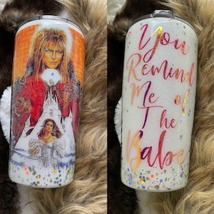 The Labyrinth inspired 20oz or 30oz  Custom Tumbler The Goblin King You Remind Me Of The Babe