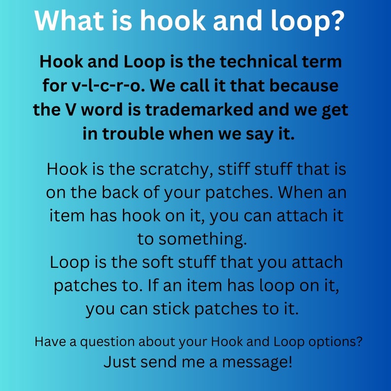 May include: A blue and white text graphic explaining the difference between hook and loop fasteners. The text explains that hook and loop is the technical term for velcro, but the term velcro is trademarked. The text also explains that the hook is the scratchy side and the loop is the soft side.