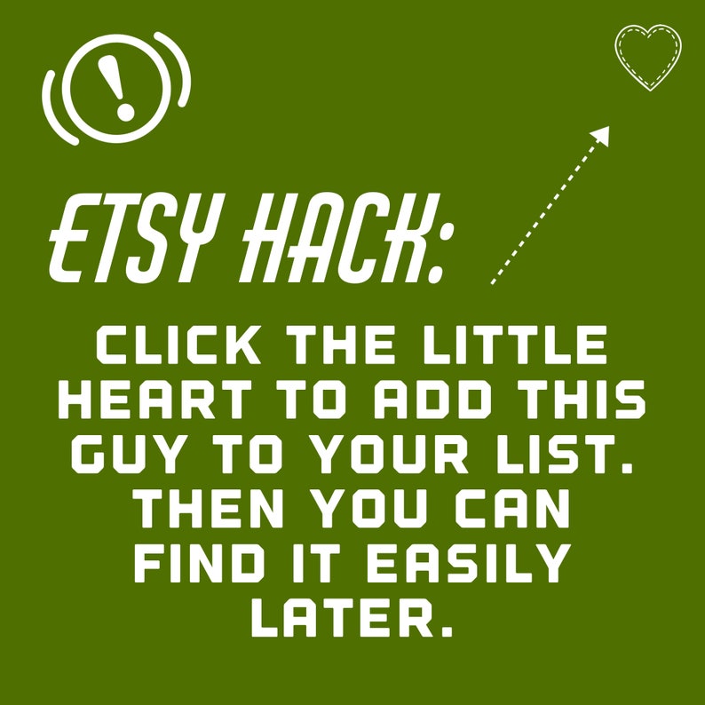 K&ouml;nnte beinhalten: Ein gr&uuml;ner Hintergrund mit wei&szlig;em Text, der "ETSY HACK: CLICK THE LITTLE HEART TO ADD THIS GUY TO YOUR LIST. THEN YOU CAN FIND IT EASILY LATER." lautet. Es gibt ein wei&szlig;es Ausrufezeichen in einem Kreis mit Schallwellen und ein wei&szlig;es Herz mit N&auml;hten auf dem Hintergrund.