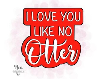 I love you like no otter Valentines Day Cookie Cutter - Cookie Cutters By Nori - CN0927