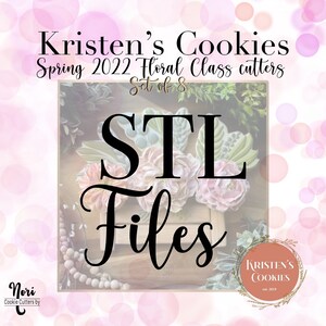 May include: A set of 8 STL files for cookie cutters, featuring floral designs. The image shows a close-up of the STL files with the text "STL Files" and "Kristen's Cookies Spring 2022 Floral Class Cutters Set of 8".