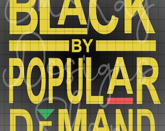 Black by Popular Demand SVG, SVG File, Black History Month SVG, Cricut Files, Cut Files, Cricut, Silhouette, Digital Cut File, Cricut