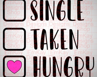 Valentine's Day SVG, Single Taken Hungry, Funny, Humor, Love SVG, Cricut, Silhouette, Digital Download, png, svg, eps, pdf, jpeg