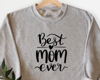 Best Mom Ever Sweatshirt, Mothers Day Shirt, Mom Shirt, Gift for Mom, Gift for Her, Mother's Day Tee, Wife Shirt, Mothers Day Hoodie