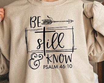 Be Still and Know Sweatshirt,Christian Sweatshirt,Bible Verse Shirt,Religious Sweater, Church Sweatshirt,Faith Crewneck,Psalm 46:10 Crewneck