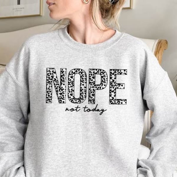 Nope Not Today Sweatshirt | Sarkasischer Kapuzenpullover | Nope Not Today Hoodie | Sarkasmus Sweatshirt | Sarkasmus Hoodie | Geschenk für Sie | Winter