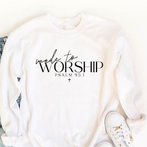 Made to Worship Sweatshirt | Christian Sweatshirt | Women sweatshirt | Faith T-shirt | Religious Shirt | Christian Gift | Christian Proverb